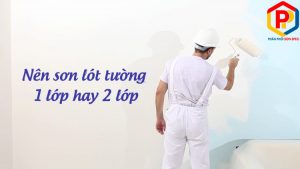 Nên sơn 1 lớp lót hay 2 lớp lót
