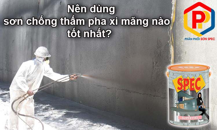 Nên dùng sơn chống thấm pha xi măng nào
